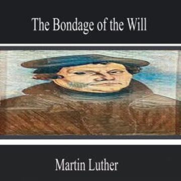 The Bondage of the Will audiobook, Martin Luther
