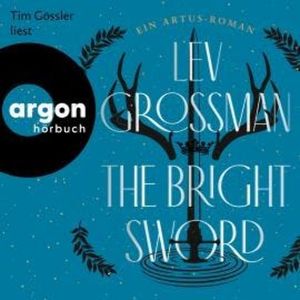The Bright Sword - Ein Artus-Roman (Ungekürzte Lesung), Lev Grossman
