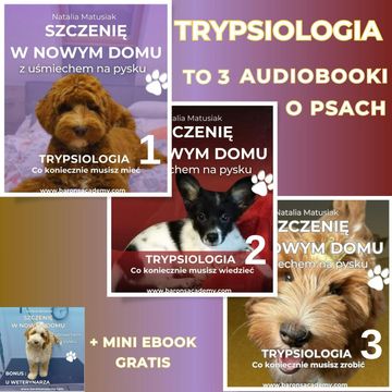 TRYPSIOLOGIA. Szczenię w nowym domu z uśmiechem na pysku. Części 1-3 audiobook, Natalia Matusiak