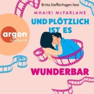 Und plötzlich ist es wunderbar (Autorisierte Lesefassung), Mhairi McFarlane