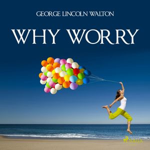 Why Worry, George Lincoln Walton