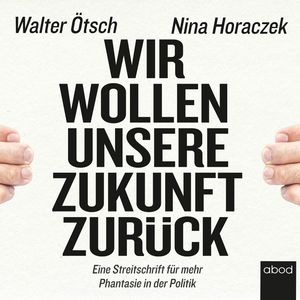 Wir wollen unsere Zukunft zurück!, Nina Horaczek, Walter Otto Ötsch.