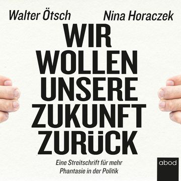 Wir wollen unsere Zukunft zurück! audiobook, Nina Horaczek, Walter Otto Ötsch.