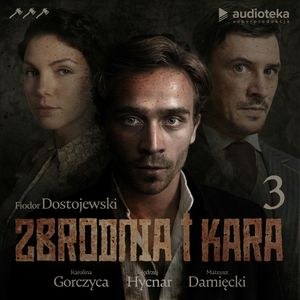 Zbrodnia i kara. Część 3, Fiodor Dostojewski