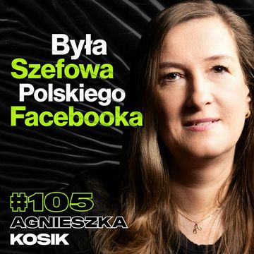 #105 Za Co Odpowiadała Szefowa Polskiego Facebooka, Media, Rodzicielstwo - ft. Agnieszka Kosik audiobook, Przemek Górczyk
