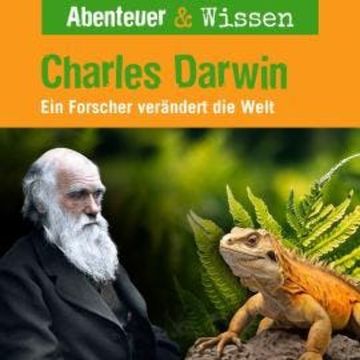 Abenteuer & Wissen, Charles Darwin - Ein Forscher verändert die Welt audiobook, Maja Nielsen