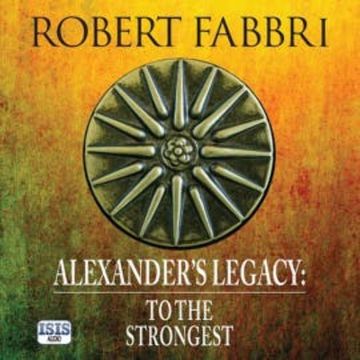 Alexander's Legacy: To the Strongest audiobook, Robert Fabbri