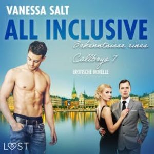 All inclusive: Bekenntnisse eines Callboys 7 - Erotische Novelle, Vanessa Salt