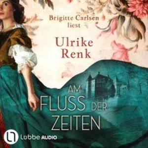 Am Fluss der Zeiten (Ungekürzt), Ulrike Renk