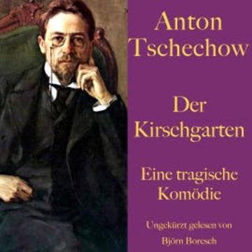Anton Tschechow: Der Kirschgarten audiobook, Anton Tschechow