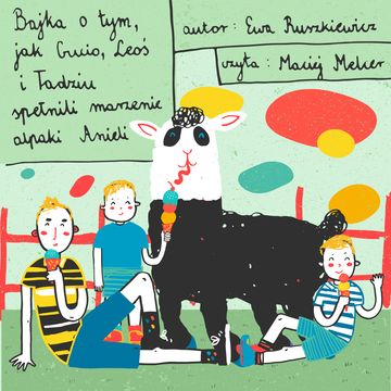 Bajka o tym, jak Gucio, Leoś i Tadziu spełnili marzenie alpaki Anieli audiobook, Ewa Ruszkiewicz