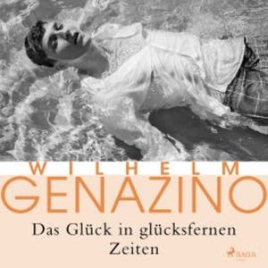 Das Glück in glücksfernen Zeiten, Wilhelm Genazino