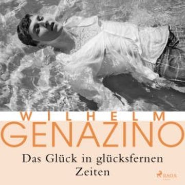 Das Glück in glücksfernen Zeiten audiobook, Wilhelm Genazino