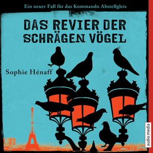 Das Revier der schrägen Vögel. Ein neuer Fall für das Kommando Abstellgleis, Sophie Hénaff