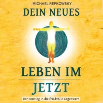 Dein neues Leben im Jetzt audiobook, Michael Repkowsky