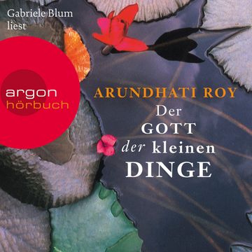 Der Gott der kleinen Dinge (Ungekürzte Lesung) audiobook, Arundhati Roy