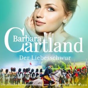 Der Liebesschwur (Die zeitlose Romansammlung von Barbara Cartland 6), Barbara Cartland