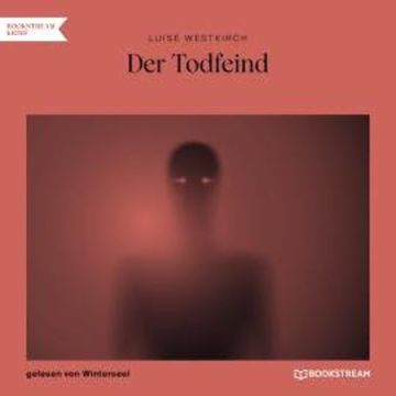 Der Todfeind (Ungekürzt) audiobook, Luise Westkirch