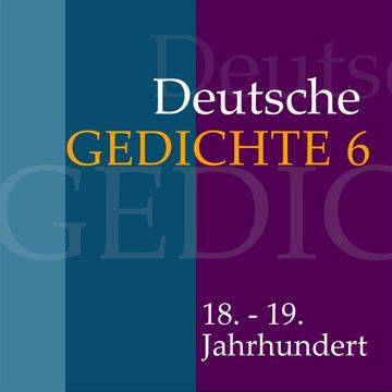 Deutsche Gedichte 6: 18. - 19. Jahrhundert audiobook, Various Artists