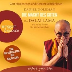 Die Macht des Guten - Der Dalai Lama und seine Vision für die Menschheit, Daniel Goleman