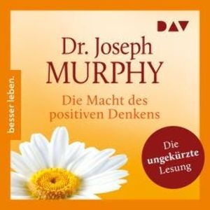 Die Macht des positiven Denkens (Ungekürzt), Joseph Murphy