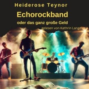 Echorockband oder das ganz große Geld, Heiderose Teynor