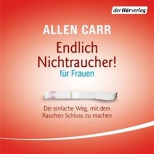 Endlich Nichtraucher - für Frauen. Der einfache Weg, mit dem Rauchen Schluss zu machen, Allen Carr