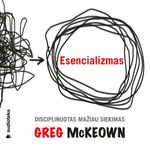 ESENCIALIZMAS. Disciplinuotas mažiau siekimas