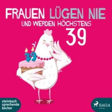 Frauen lügen nie und werden höchstens 39 audiobook, Monika Bittl
