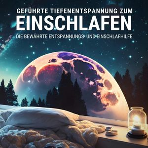 Geführte Tiefenentspannung zum Einschlafen - Angeleitete Meditation für tiefen Schlaf, Tiefenentspannt Einschlafen