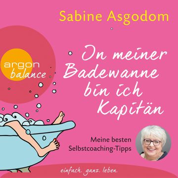 In meiner Badewanne bin ich Kapitän - Meine besten Selbstcoaching-Tipps audiobook, Sabine Asgodom
