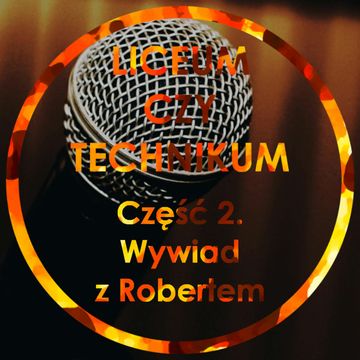Liceum czy Technikum Część 2 - Wywiad z Robertem audiobook, Jakub Bujanowski, Kacper Skarbek, Krzysztof Majchrzak