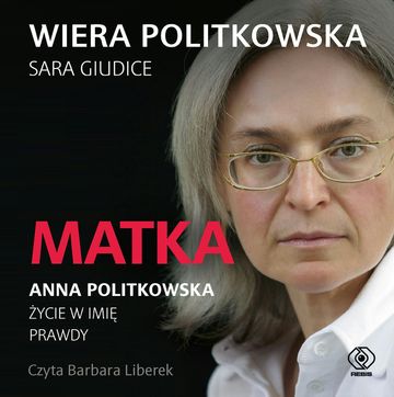 Matka. Anna Politkowska. Życie w imię prawdy audiobook, Sara Giudice, Wiera Politkowska