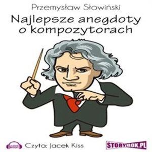 Najlepsze anegdoty o kompozytorach, Przemysław Słowiński