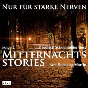 Mitternachtsstories von Hansjörg Martin, Teil 1 (Nur für starke Nerven 1), Hansjörg Martin