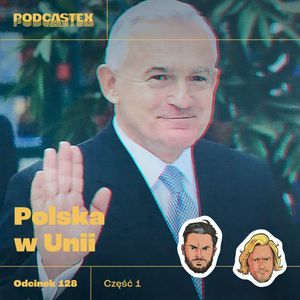 ODCINEK 128: Jak wchodziliśmy do Unii Europejskiej, część 1, Podcastex