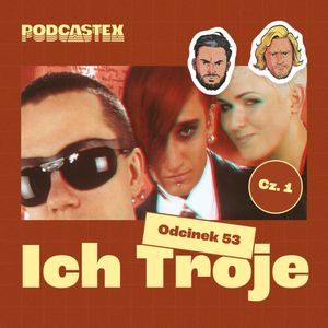 ODCINEK 53: Ich Troje, cz. 1, Podcastex