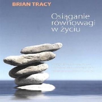 Osiąganie równowagi w życiu audiobook, Brian Tracy