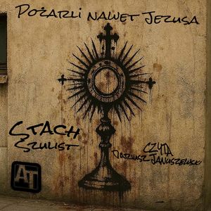 Pożarli nawet Jezusa, Stach Szulist