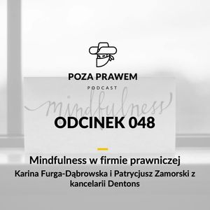 PP#048 - Mindfulness w firmie prawniczej - Karina Furga-Dąbrowska i Patrycjusz Zamorski z Dentons, Jerzy Rajkow-KrzywickiSzymon Kwiatkowski