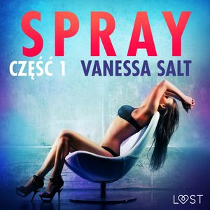 Spray: część 1. Opowiadanie erotyczne, Vanessa Salt