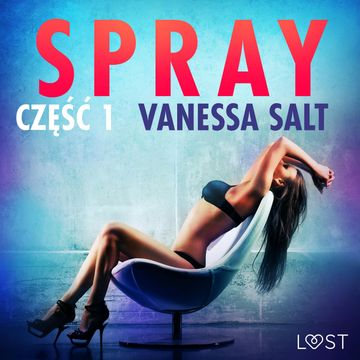 Spray: część 1. Opowiadanie erotyczne, Vanessa Salt