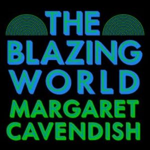 The Blazing World, Margaret Cavendish