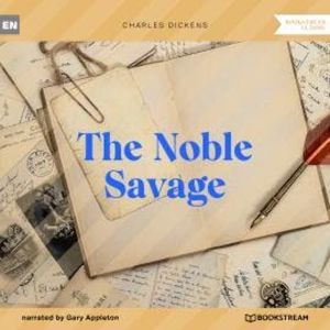The Noble Savage (Unabridged), Charles Dickens