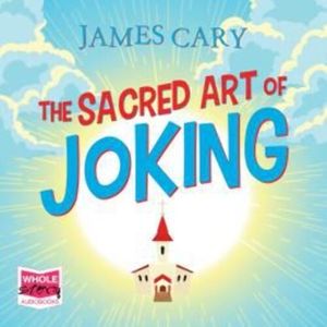 The Sacred Art of Joking, James Cary