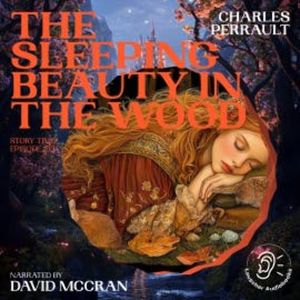 The Sleeping Beauty in the Wood (Story Time, Episode 193), Charles Perrault