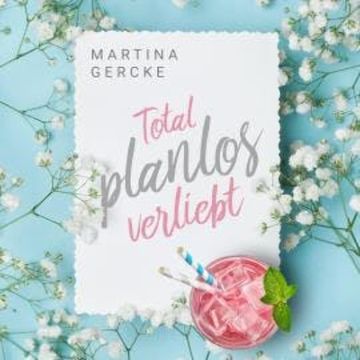 Total planlos verliebt (ungekürzt) audiobook, Martina Gercke