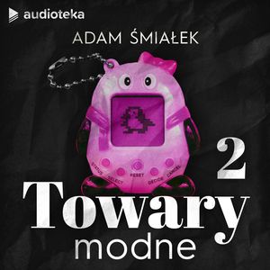 Towary modne. Krzemowe zwierzątko Tamagotchi, Adam Śmiałek