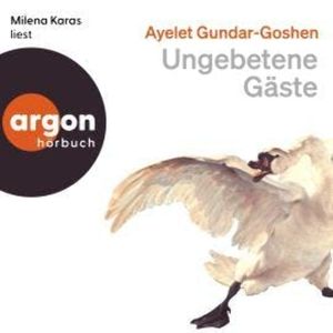 Ungebetene Gäste (Ungekürzte Lesung), Ayelet Gundar-Goshen