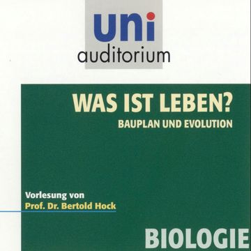 Was ist Leben? - Bauplan und Evolution audiobook, Bertold Hock